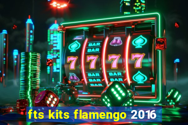 fts kits flamengo 2016